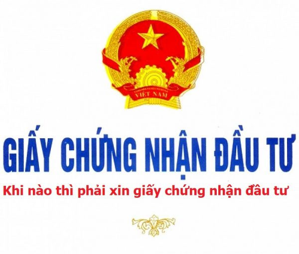 Khi nào thì phải xin giấy chứng nhận đầu tư